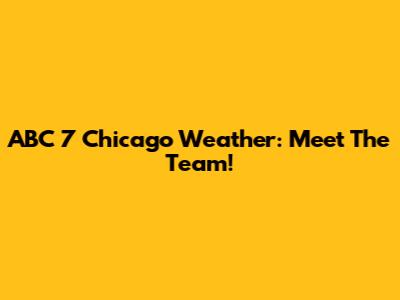 ABC 7 Chicago Weather: Meet The Team!