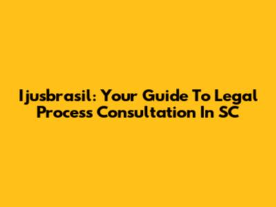 Ijusbrasil: Your Guide To Legal Process Consultation In SC