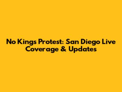 No Kings Protest: San Diego Live Coverage & Updates