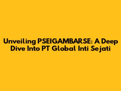 Unveiling PSEIGAMBARSE: A Deep Dive Into PT Global Inti Sejati